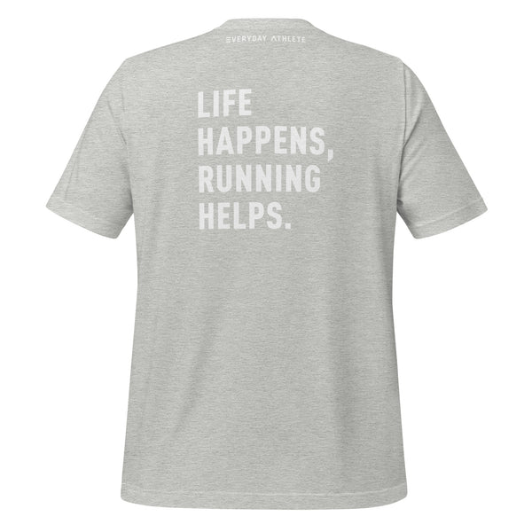 RUN. Life Happens, Running Helps. T-shirt