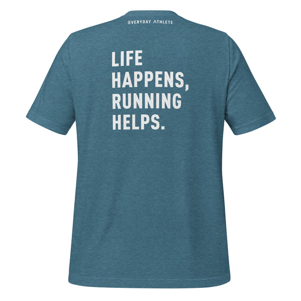 RUN. Life Happens, Running Helps. T-shirt